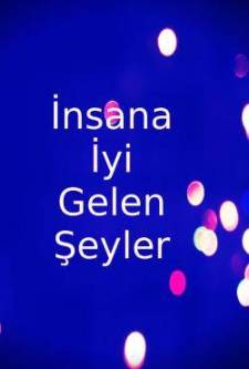 İnsana İyi Gelen Şeyler